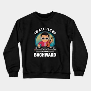 I'm a Little Bit Bachward Crewneck Sweatshirt